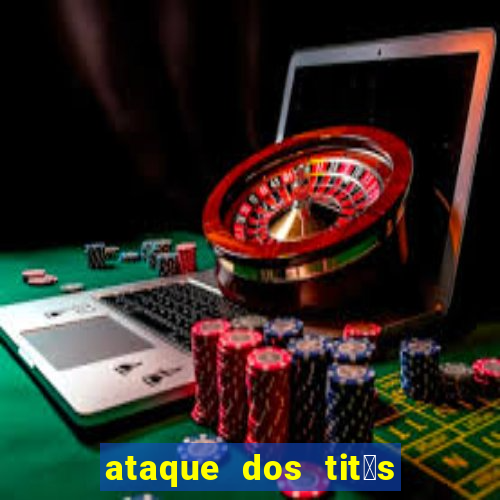 ataque dos tit茫s filme online dublado